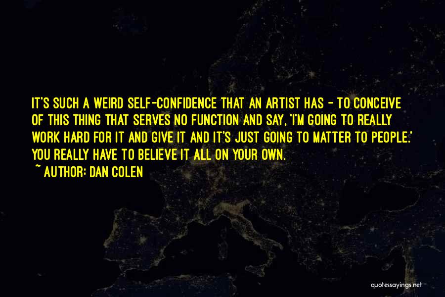 Confidence And Hard Work Quotes By Dan Colen