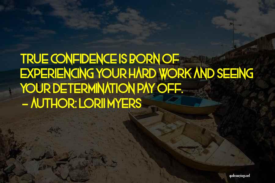 Confidence And Hard Work Quotes By Lorii Myers