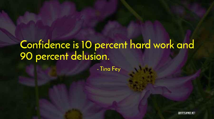 Confidence And Hard Work Quotes By Tina Fey