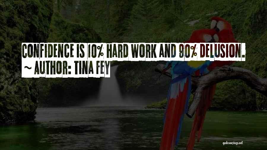 Confidence And Hard Work Quotes By Tina Fey