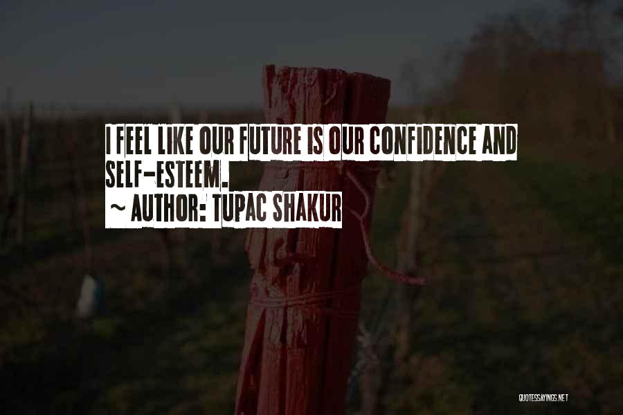 Confidence And Self Esteem Quotes By Tupac Shakur