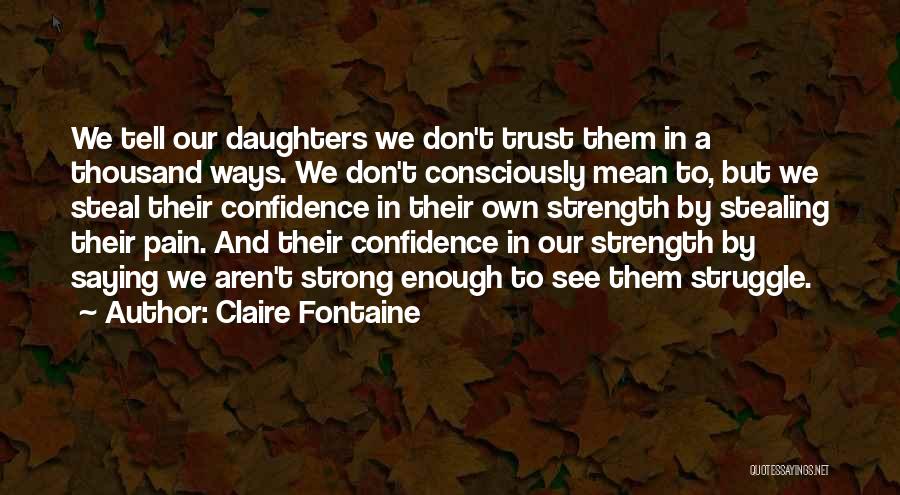 Confidence And Strong Quotes By Claire Fontaine