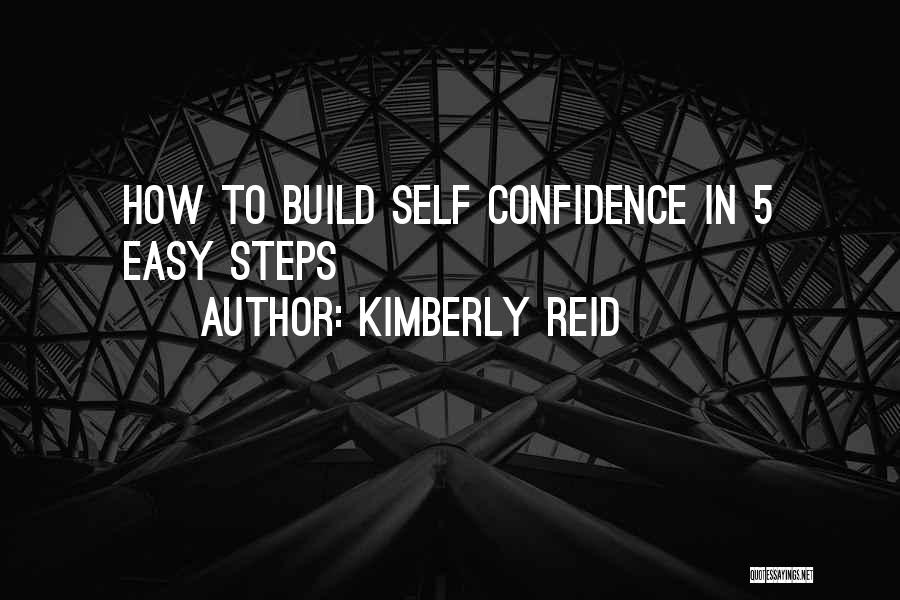 Confidence Build Up Quotes By Kimberly Reid