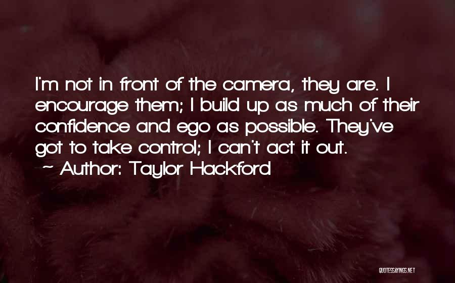 Confidence Build Up Quotes By Taylor Hackford