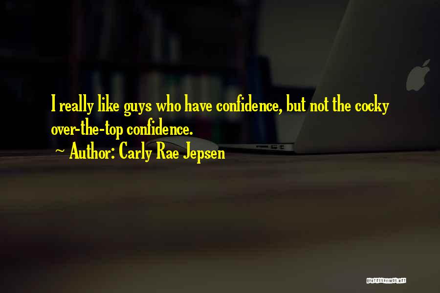 Confidence But Not Cocky Quotes By Carly Rae Jepsen