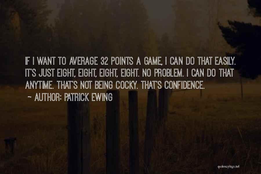 Confidence But Not Cocky Quotes By Patrick Ewing