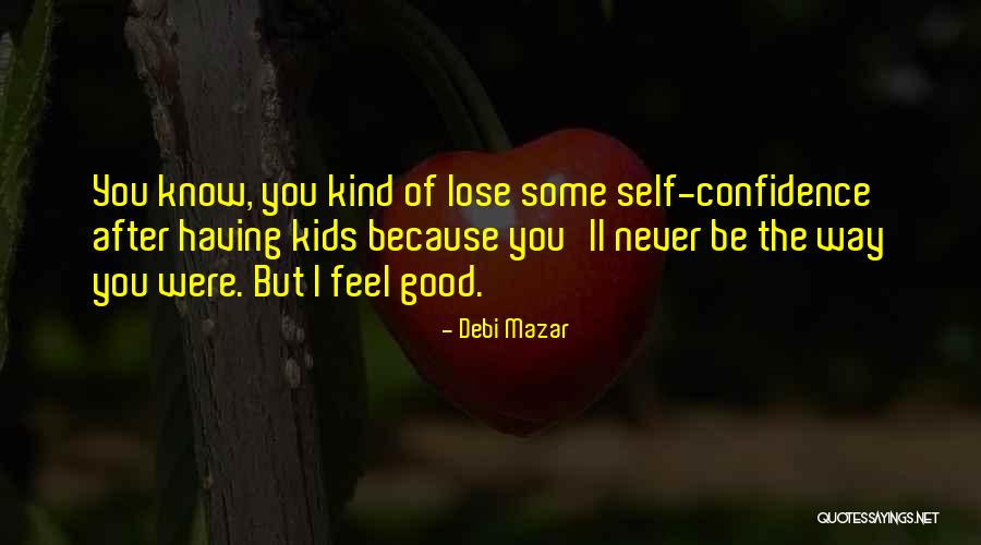 Confidence For Kids Quotes By Debi Mazar Confidence For Kids Quotes By Debi Mazar