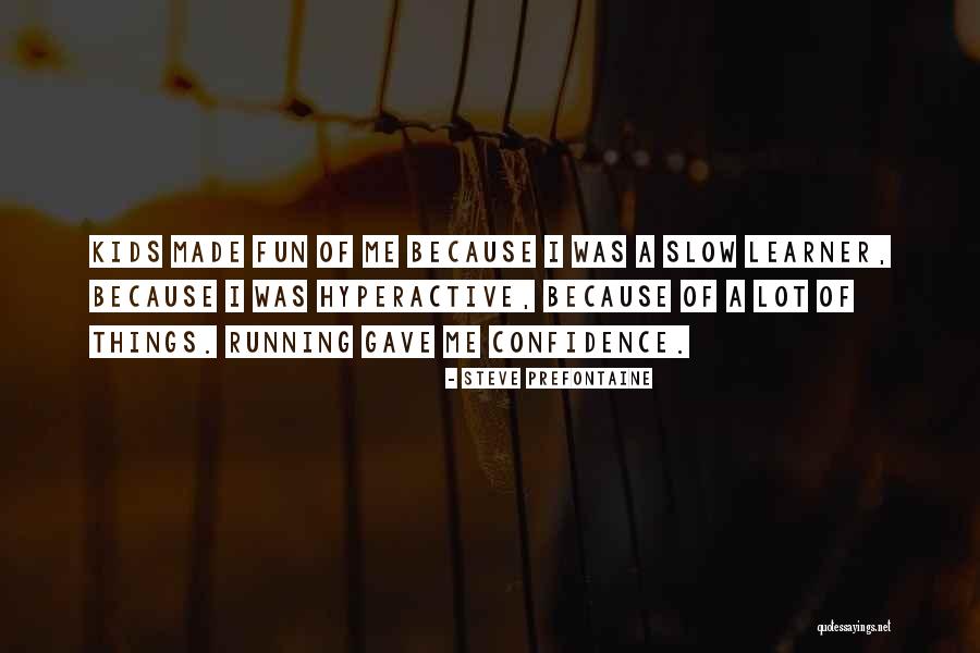 Confidence For Kids Quotes By Steve Prefontaine Confidence For Kids Quotes By Steve Prefontaine