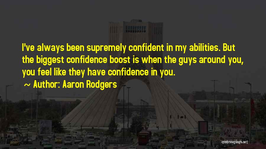 Confidence In Abilities Quotes By Aaron Rodgers