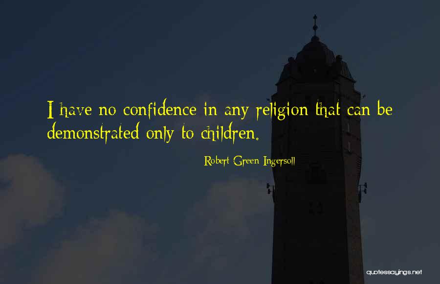 Confidence In Children Quotes By Robert Green Ingersoll Confidence In Children Quotes By Robert Green Ingersoll