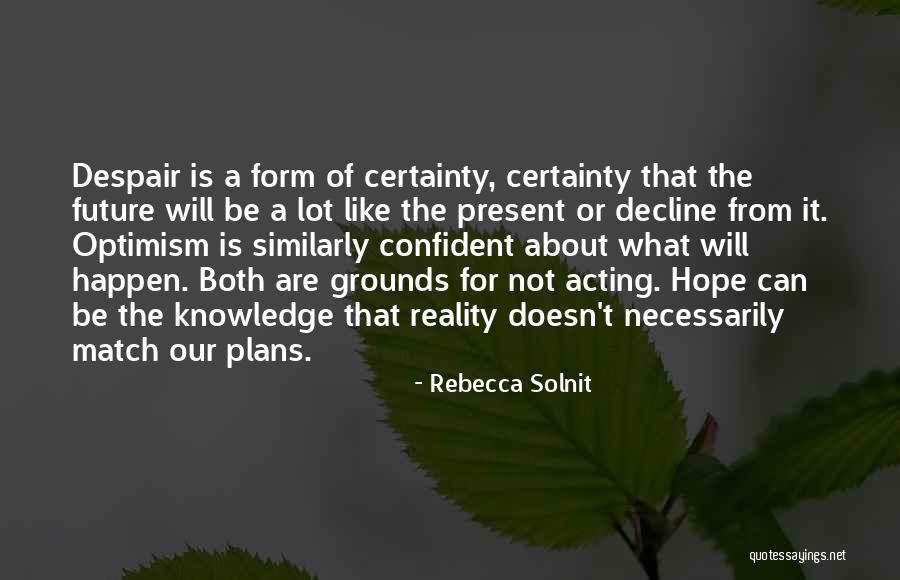 Confidence In Decision Making Quotes By Rebecca Solnit Confidence In Decision Making Quotes By Rebecca Solnit