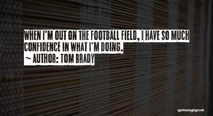 Confidence In Football Quotes By Tom Brady