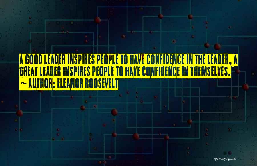 Confidence In Leadership Quotes By Eleanor Roosevelt