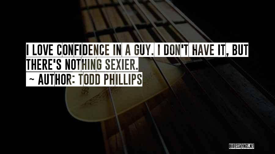 Confidence In Love Quotes By Todd Phillips