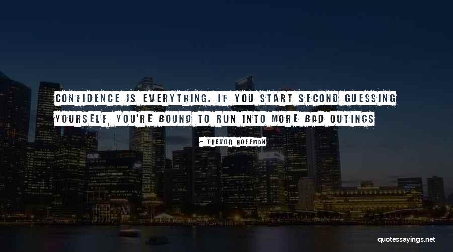 Confidence In Sports Quotes By Trevor Hoffman Confidence In Sports Quotes By Trevor Hoffman