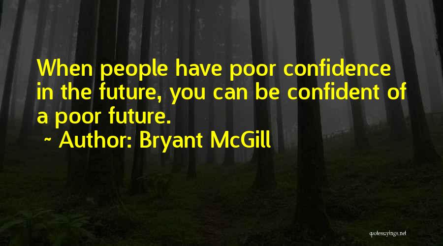 Confidence In The Future Quotes By Bryant McGill