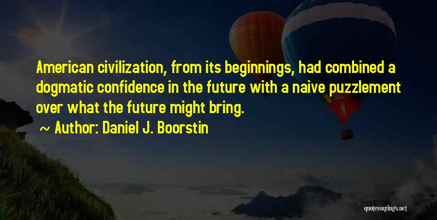 Confidence In The Future Quotes By Daniel J. Boorstin