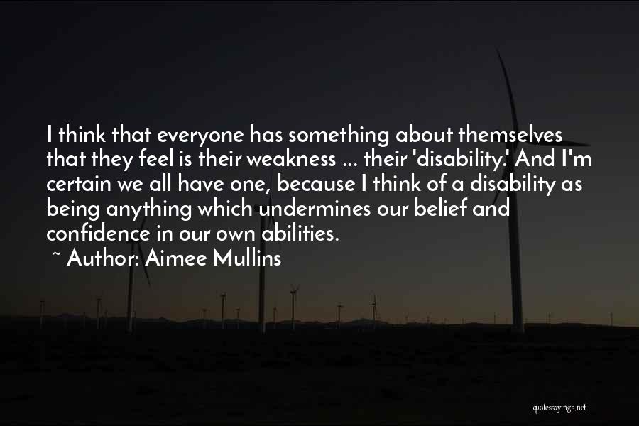 Confidence In Your Abilities Quotes By Aimee Mullins