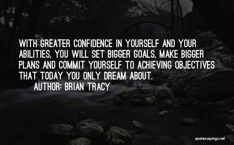 Confidence In Your Abilities Quotes By Brian Tracy