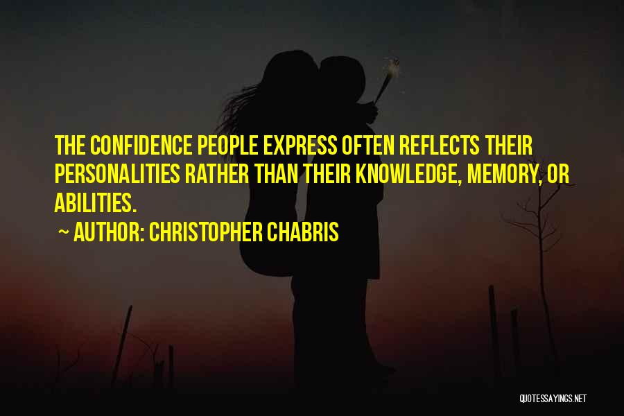 Confidence In Your Abilities Quotes By Christopher Chabris