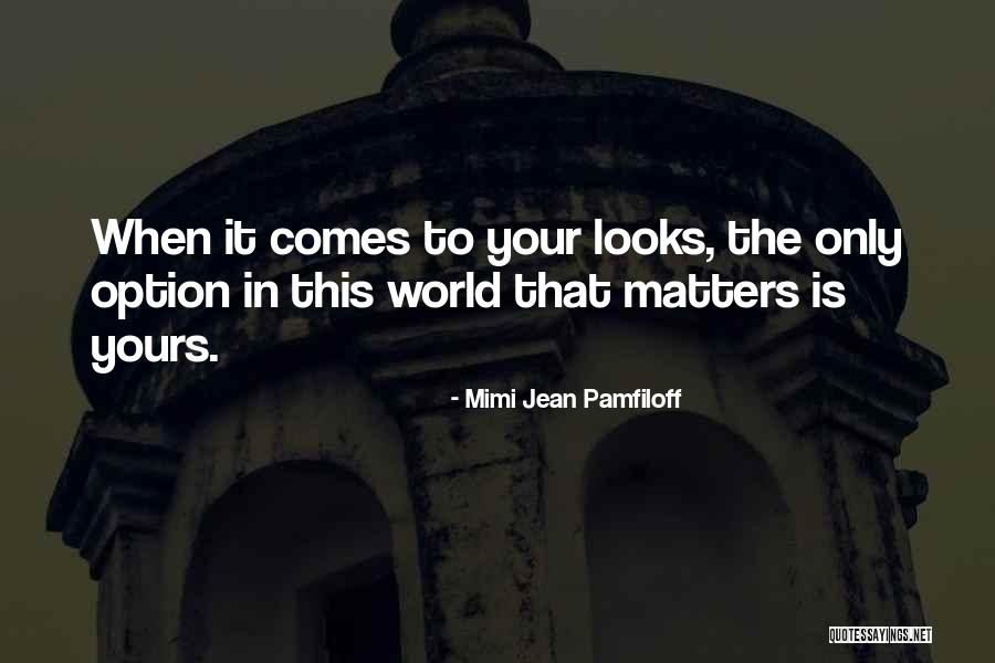 Confidence In Your Looks Quotes By Mimi Jean Pamfiloff Confidence In Your Looks Quotes By Mimi Jean Pamfiloff