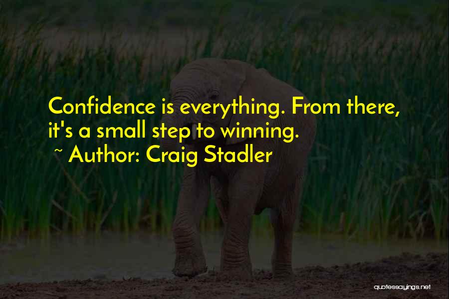 Confidence Is Everything Quotes By Craig Stadler