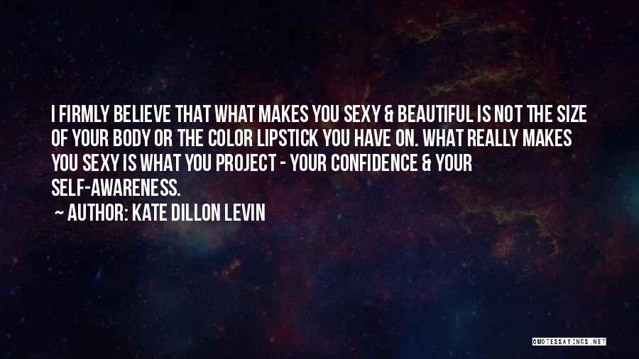 Confidence Makes You Beautiful Quotes By Kate Dillon Levin