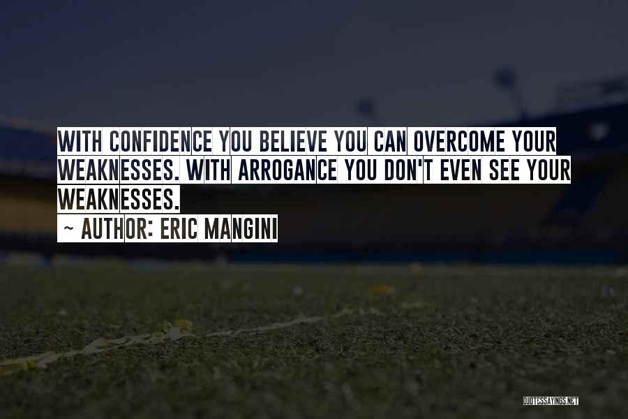 Confidence Not Arrogance Quotes By Eric Mangini