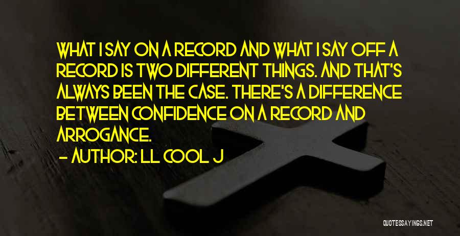 Confidence Not Arrogance Quotes By LL Cool J