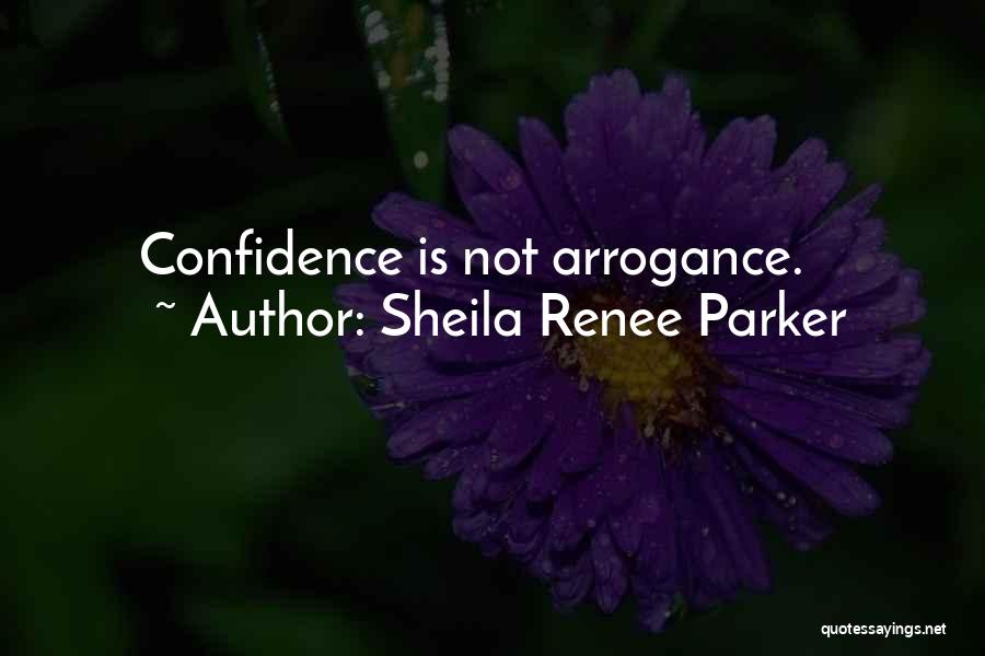 Confidence Not Arrogance Quotes By Sheila Renee Parker