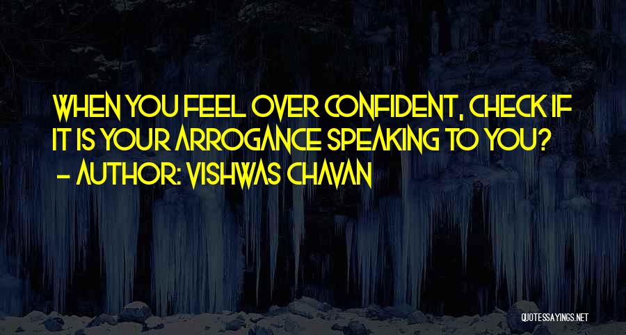 Confidence Not Arrogance Quotes By Vishwas Chavan
