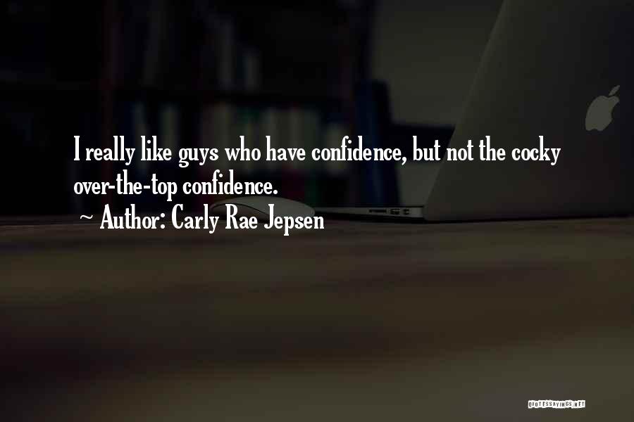 Confidence Not Cocky Quotes By Carly Rae Jepsen