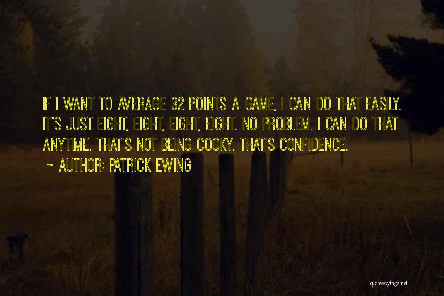Confidence Not Cocky Quotes By Patrick Ewing
