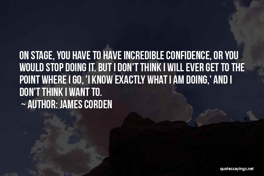 Confidence On Stage Quotes By James Corden