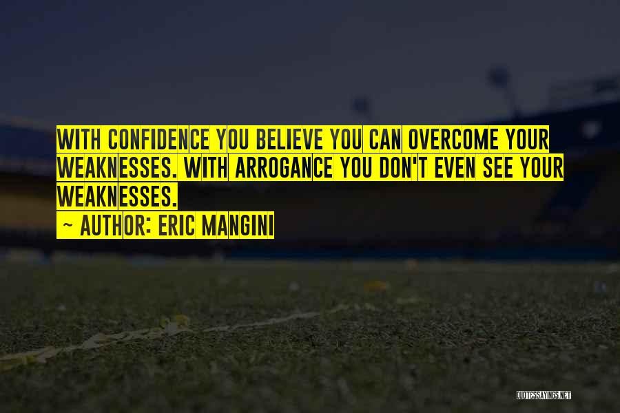 Confidence Vs Arrogance Quotes By Eric Mangini