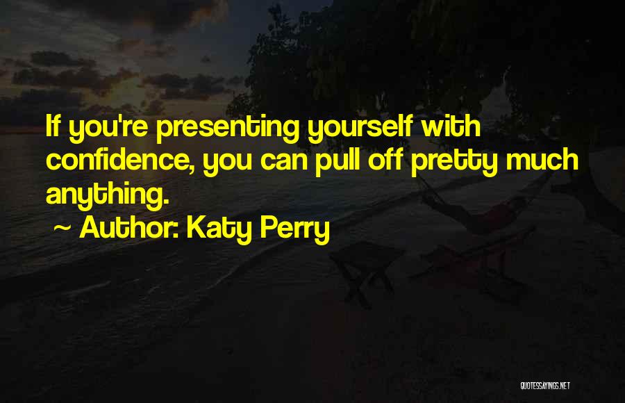 Confidence With Yourself Quotes By Katy Perry