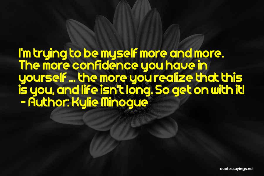 Confidence With Yourself Quotes By Kylie Minogue