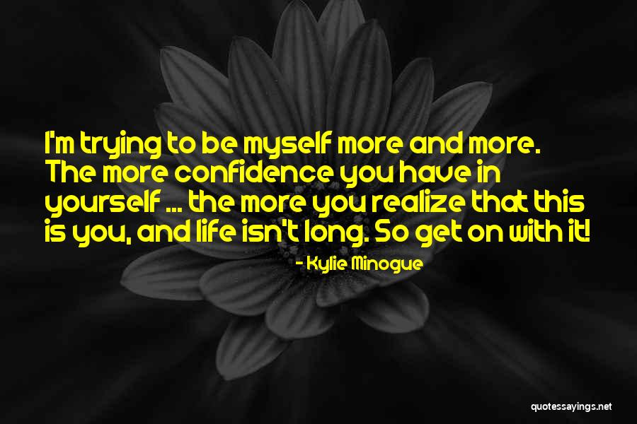 Confidence With Yourself Quotes By Kylie Minogue