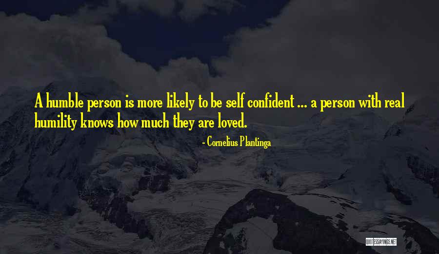 Confident And Humble Quotes By Cornelius Plantinga Confident And Humble Quotes By Cornelius Plantinga