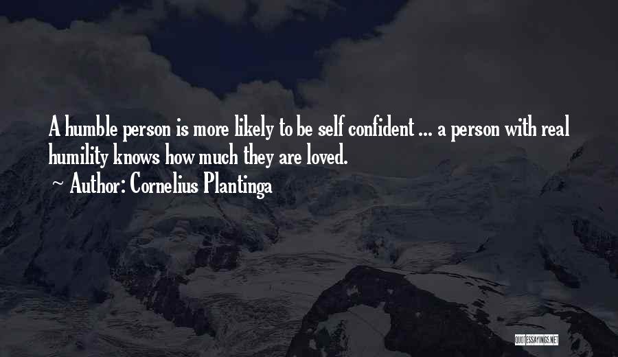 Confident But Humble Quotes By Cornelius Plantinga