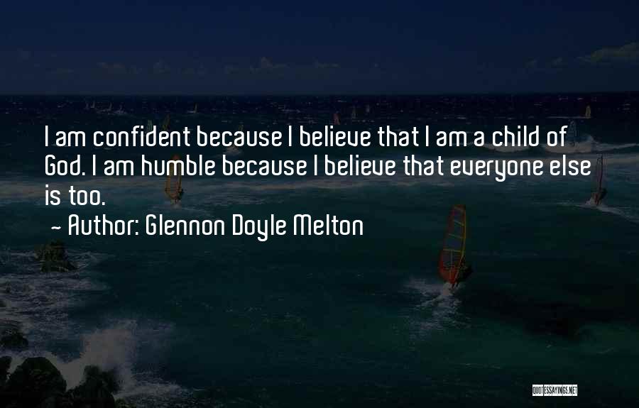 Confident But Humble Quotes By Glennon Doyle Melton