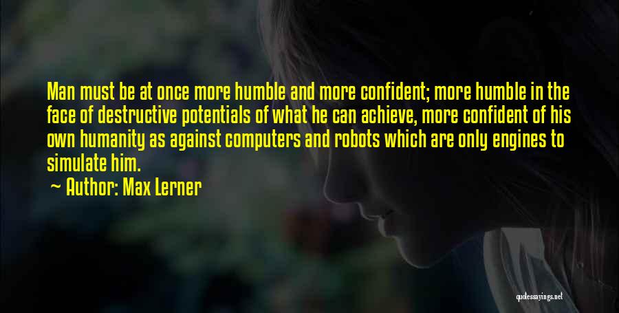 Confident But Humble Quotes By Max Lerner