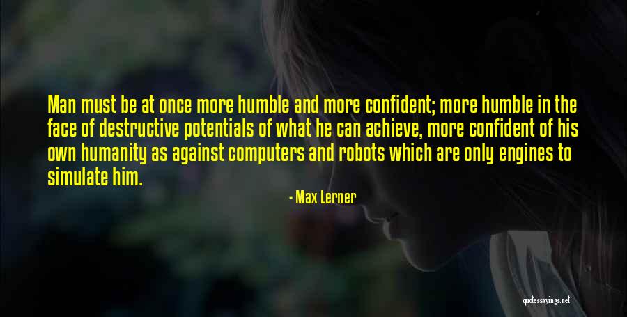 Confident But Humble Quotes By Max Lerner