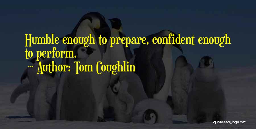 Confident But Humble Quotes By Tom Coughlin