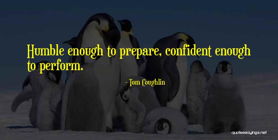 Confident But Humble Quotes By Tom Coughlin