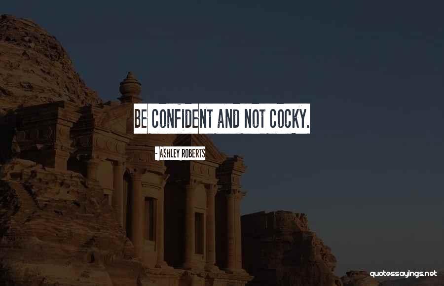Confident Cocky Quotes By Ashley Roberts Confident Cocky Quotes By Ashley Roberts