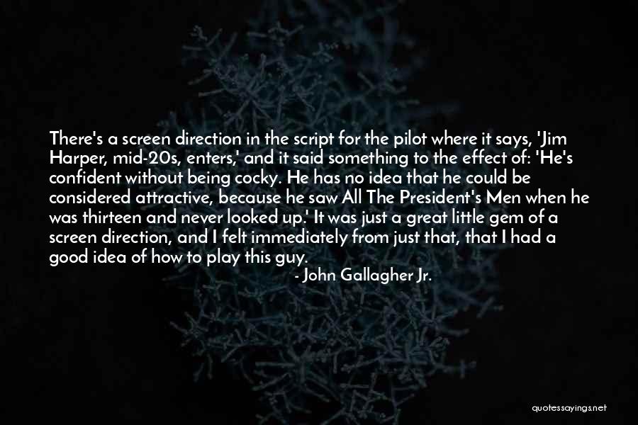 Confident Cocky Quotes By John Gallagher Jr. Confident Cocky Quotes By John Gallagher Jr.