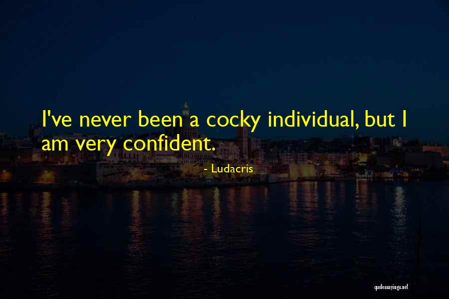 Confident Cocky Quotes By Ludacris Confident Cocky Quotes By Ludacris