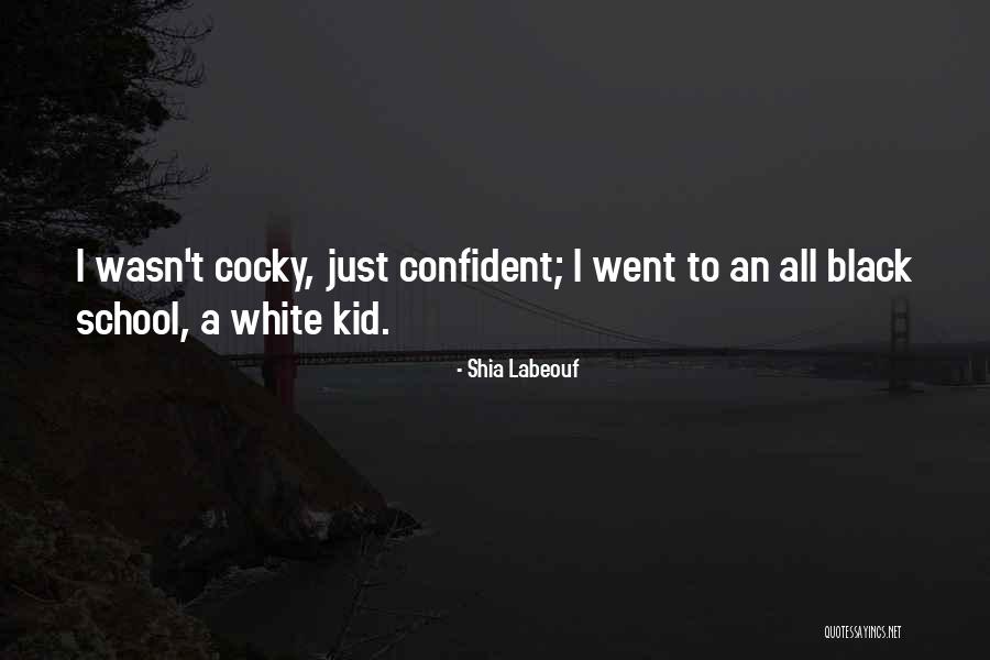 Confident Cocky Quotes By Shia Labeouf Confident Cocky Quotes By Shia Labeouf