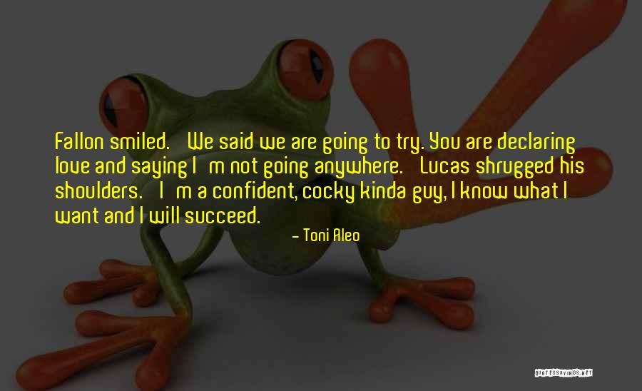 Confident Cocky Quotes By Toni Aleo Confident Cocky Quotes By Toni Aleo
